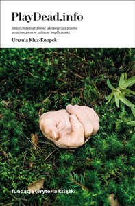 Obrazek PlayDead.info Śmierć/nieśmiertelność jako pojęcia z pozoru przeciwstawne w kulturze współczesnej