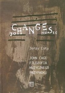 Obrazek John Cage Filozofia muzycznego przypadku