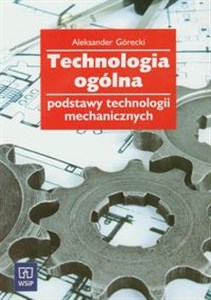 Picture of Technologia ogólna Podstawy technologii mechanicznych