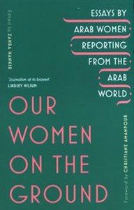 Picture of Our Women on the Ground Arab Women Reporting from the Arab World
