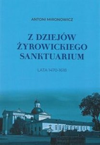 Picture of Z dziejów żyrowickiego sanktuarium 1470-1618