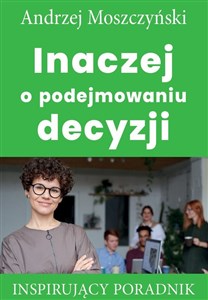 Obrazek Inaczej o podejmowaniu decyzji Inspirujący poradnik