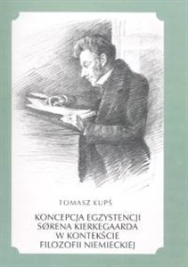 Picture of Koncepcja egzystencji Sorena Kierkegaarda w kontekście filozofii niemieckiej