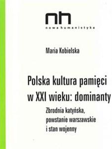 Picture of Polska kultura pamięci w XXI wieku dominanty Zbrodnia katyńska, powstanie warszawskie i stan wojenny