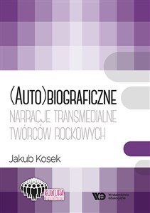 Picture of (Auto)biograficzne narracje transmedialne twórców rockowych  twórcó