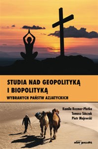 Picture of Studia nad geopolityką i biopolityką wybranych państw azjatyckich