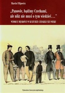 Picture of Panowie bądźmy Czechami ale nikt nie musi o tym wiedzieć Wzorce męskości w kulturze czeskiej XIX wieku