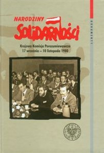 Picture of Narodziny Solidarności Krajowa Komisja Porozumiewawcza 17 września - 10 listopada 1980