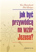 Polska książka : Jak być pr... - Blanchard Ken, Hodges Phil