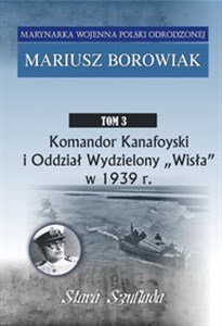 Picture of Komandor Kanafoyski I Oddział Wydzielony Wisła w 1939 r. Tom 3