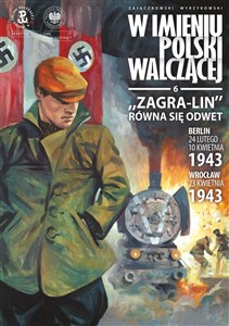 Obrazek Zagra-Lin równa się odwet Berlin 24 lutego, 10 kwietnia 1943 Wrocław 23 kwietnia 1943 r.