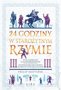 Picture of 24 godziny w starożytnym Rzymie Życie codzienne oczami mieszkańców: od niewolnika do cesarza, od prostytutki do kapłanki