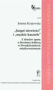 Obrazek Jazgot niewieści i męskie kasztele Z dziejów sporu o literaturę kobiecą w Dwudziestoleciu międzywojennym