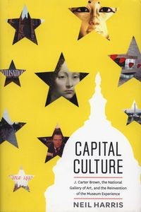 Obrazek Capital Culture J. Carter Brown, the National Gallery of Art., and the Reinvention of the Museum Experience