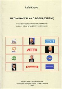 Obrazek Medialna walka o dobrą zmianę Obraz wyborów parlamentarnych w 2015 roku w wybranych mediach