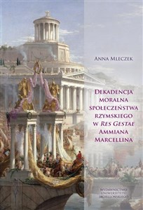 Obrazek Dekadencja moralna społeczeństwa rzymskiego w Res Gestae Ammiana Marcellina