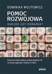Picture of Pomoc rozwojowa sukces czy porażka Krytyczna analiza wpływu polityki spójności UE na rozwój regionalny i lokalny w Polsce