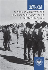 Picture of Organizacja i wyszkolenie Armii Polskiej na Wschodzie w latach 1942-1944