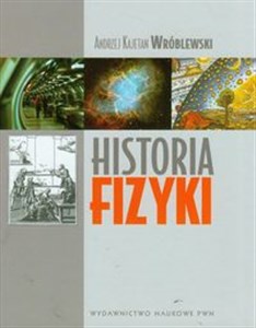 Picture of Historia fizyki Od czasów najdawniejszych do współczesności