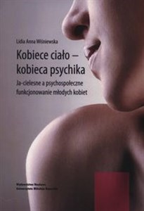 Obrazek Kobiece ciało - kobieca psychika Ja-cielesne a psychospołeczne funkcjonowanie młodych kobiet