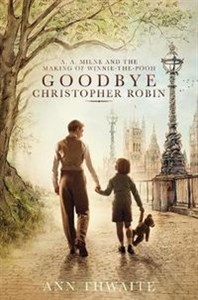 Obrazek Goodbye Christopher Robin A. A. Milne and the Making of Winnie-the-Pooh