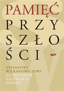 Obrazek Pamięć przyszłości. Stefanowi Wilkanowiczowi na początek dziewiątej dekady