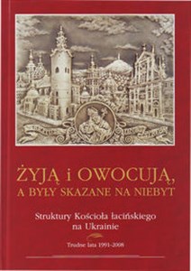 Picture of Żyją i owocuja, a były skazane na niebyt Struktury Kościoła łacińskiego na Ukrainie