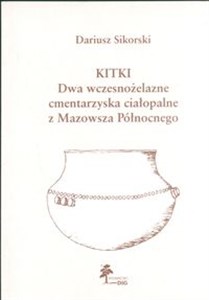 Picture of Kitki Dwa wczesnożelazne cmentarzyska ciałopalne z Mazowsza Północnego