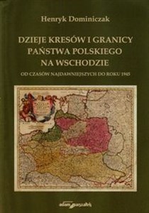 Picture of Dzieje kresów i granicy państwa polskiego na wschodzie od czasów najdawniejszych do roku 1945