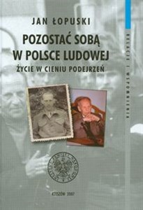 Picture of Pozostać sobą w Polsce Ludowej Życie w cieniu podejrzeń t.11