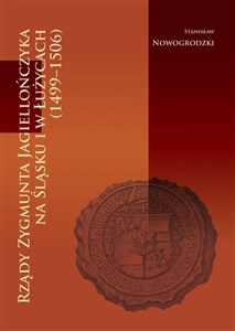 Picture of Rządy Zygmunta Jagiellończyka na Śląsku i w Łużycach (1499-1506)