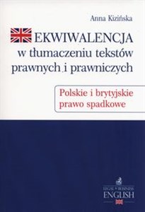 Picture of Ekwiwalencja w tłumaczeniu tekstów prawnych i prawniczych Polskie i brytyjskie prawo spadkowe