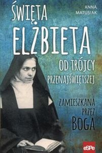 Picture of Święta Elżbieta Od Trójcy Przenajświętszej Zamieszkana przez Boga