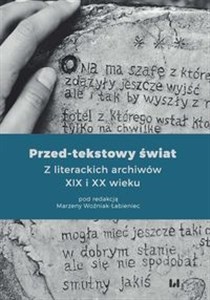 Picture of Przed-tekstowy świat Z literackich archiwów XIX i XX wieku