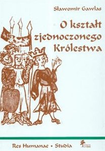 Picture of O kształt zjednoczonego Królestwa Niemieckie władztwo terytorialne a geneza społeczno-ustrojowej odrębności Polski