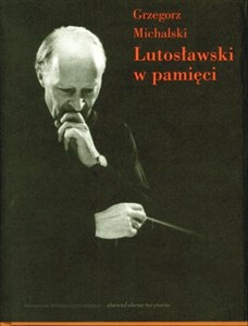 Picture of Witold Lutosławski w pamięci 20 rozmów o kompozytorze