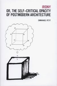 Obrazek Irony Or, the Self-Critical Opacity of Postmodern Architecture