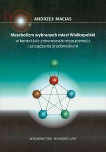 Picture of Metabolizm wybranych miast Wielkopolski w kontekście interakcji człowiek-środowisko i antropogenicznych przepływów materii i energii
