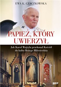 Picture of Papież, który uwierzył Jak Karol Wojtyła przekonał Kościół do kultu Bożego Miłosierdzia