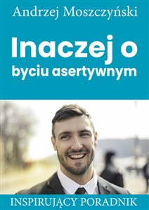 Obrazek Inaczej o byciu asertywnym Inspirujący poradnik