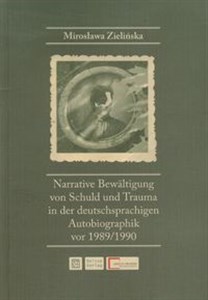 Picture of Narrative Bewaltigung von Schuld und Trauma in der deutschsprachigen Autobiographik vor 1989/1990