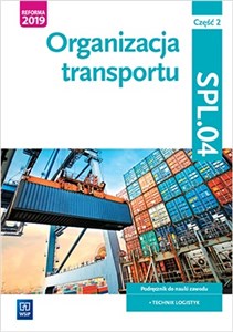 Picture of Organizacja transportu. Kwalifikacja SPL.04. Podręcznik do nauki zawodu technik logistyk. Część 2