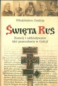 Picture of Święta Ruś Rozwój i oddziaływanie idei prawosławia w Galicji