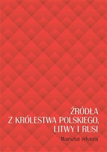 Picture of Źródła z Królestwa Polskiego, Litwy i Rusi. Warsztat edytora