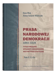 Picture of Prasa Narodowej Demokracji 1893-1939 Tytuły prasowe, wydawcy i dziennikarze, motywy publicystyczne