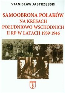 Picture of Samoobrona Polaków na Kresach Południowo-Wschodnich II RP w latach 1939-1946