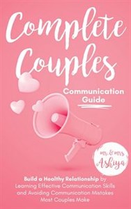 Obrazek Complete Couples Communication Guide Build a Healthy Relationship by Learning Effective Communication Skills and Avoiding Communication Mistakes Most Couples Make