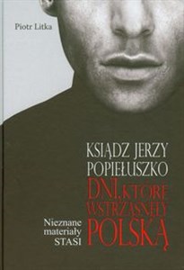Obrazek Ksiądz Jerzy Popiełuszko Dni które wstrząsnęły Polską Nieznane materiały STASI