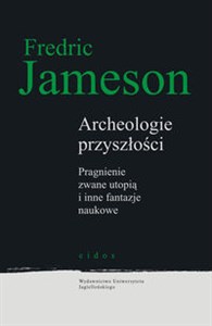 Obrazek Archeologie przyszłości Pragnienie zwane utopią i inne fantazje naukowe