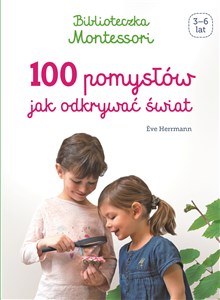 Picture of Biblioteczka Montessori 100 pomysłów, jak odkrywać świat